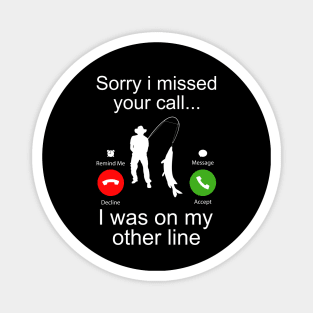 Sorry I Missed Your Call I Was On My Other Line Funny Fishing Magnet